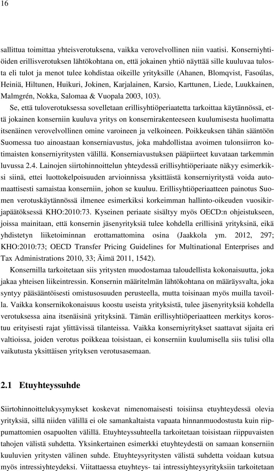 Hiltunen, Huikuri, Jokinen, Karjalainen, Karsio, Karttunen, Liede, Luukkainen, Malmgrén, Nokka, Salomaa & Vuopala 2003, 103).