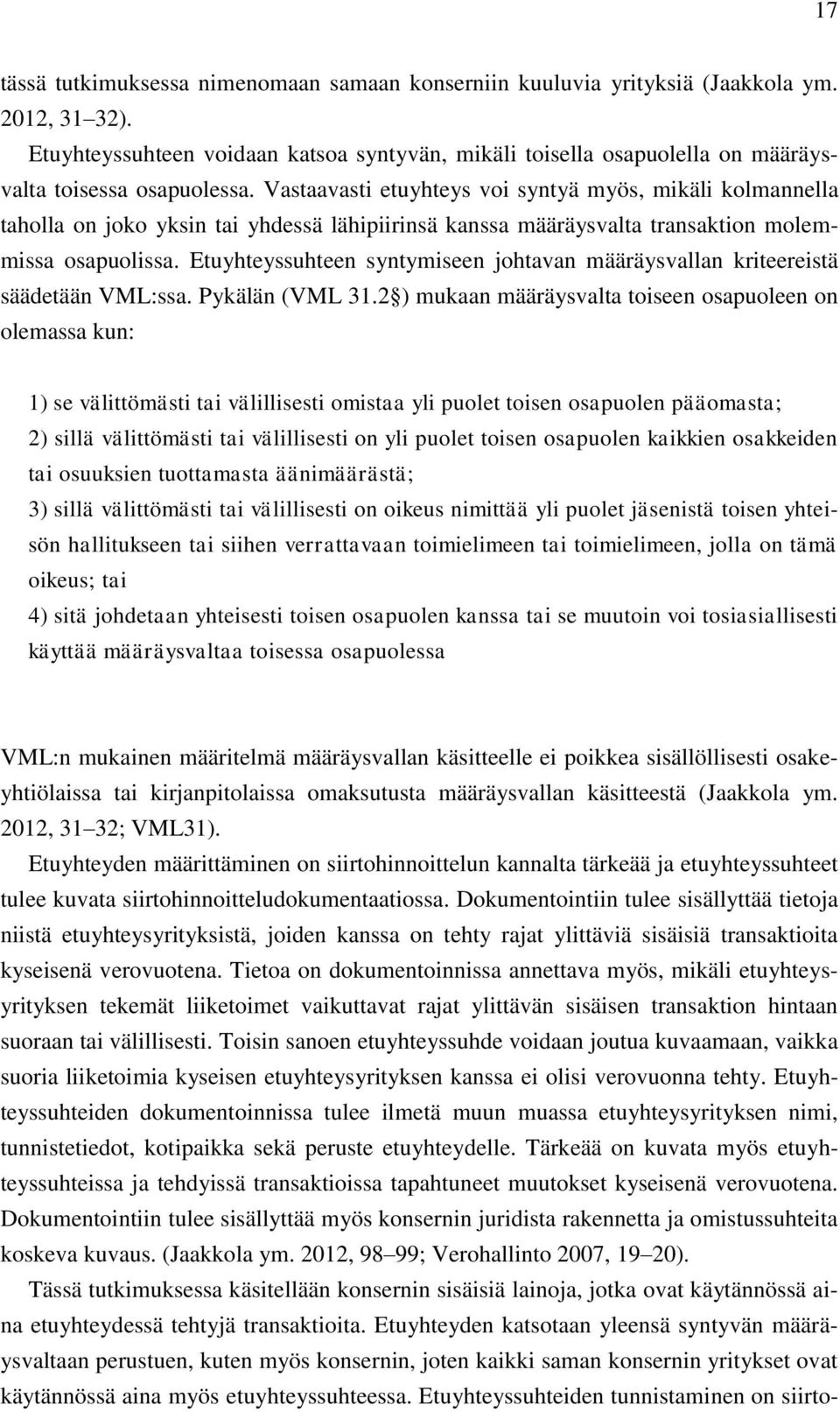 Vastaavasti etuyhteys voi syntyä myös, mikäli kolmannella taholla on joko yksin tai yhdessä lähipiirinsä kanssa määräysvalta transaktion molemmissa osapuolissa.