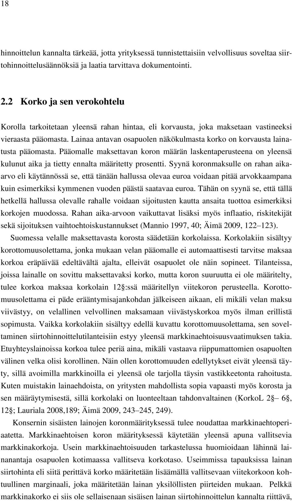 Lainaa antavan osapuolen näkökulmasta korko on korvausta lainatusta pääomasta. Pääomalle maksettavan koron määrän laskentaperusteena on yleensä kulunut aika ja tietty ennalta määritetty prosentti.