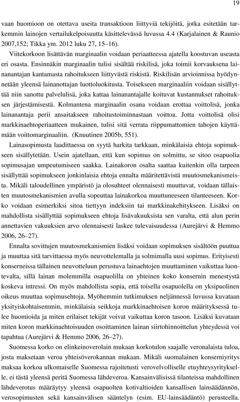 Ensinnäkin marginaalin tulisi sisältää riskilisä, joka toimii korvauksena lainanantajan kantamasta rahoitukseen liittyvästä riskistä.