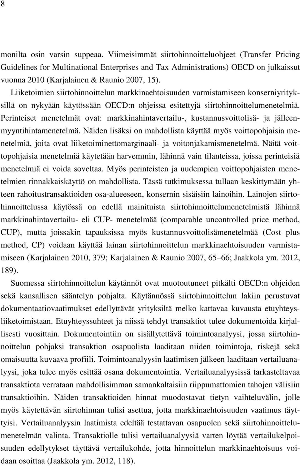 Liiketoimien siirtohinnoittelun markkinaehtoisuuden varmistamiseen konserniyrityksillä on nykyään käytössään OECD:n ohjeissa esitettyjä siirtohinnoittelumenetelmiä.