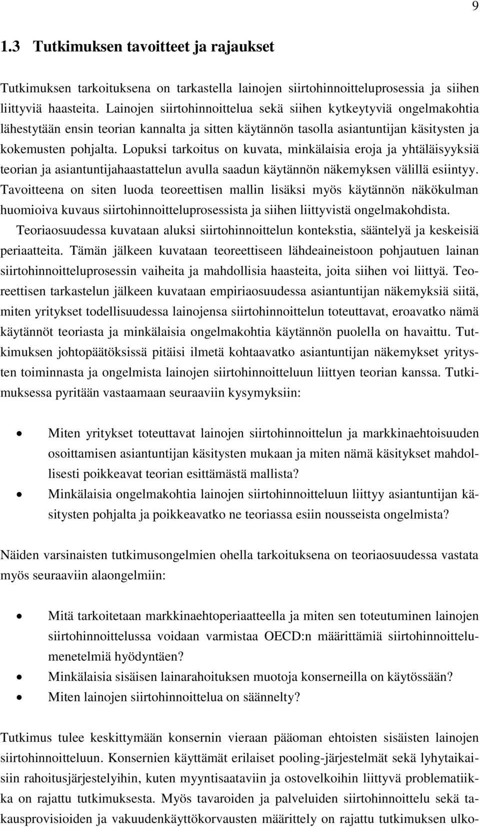 Lopuksi tarkoitus on kuvata, minkälaisia eroja ja yhtäläisyyksiä teorian ja asiantuntijahaastattelun avulla saadun käytännön näkemyksen välillä esiintyy.