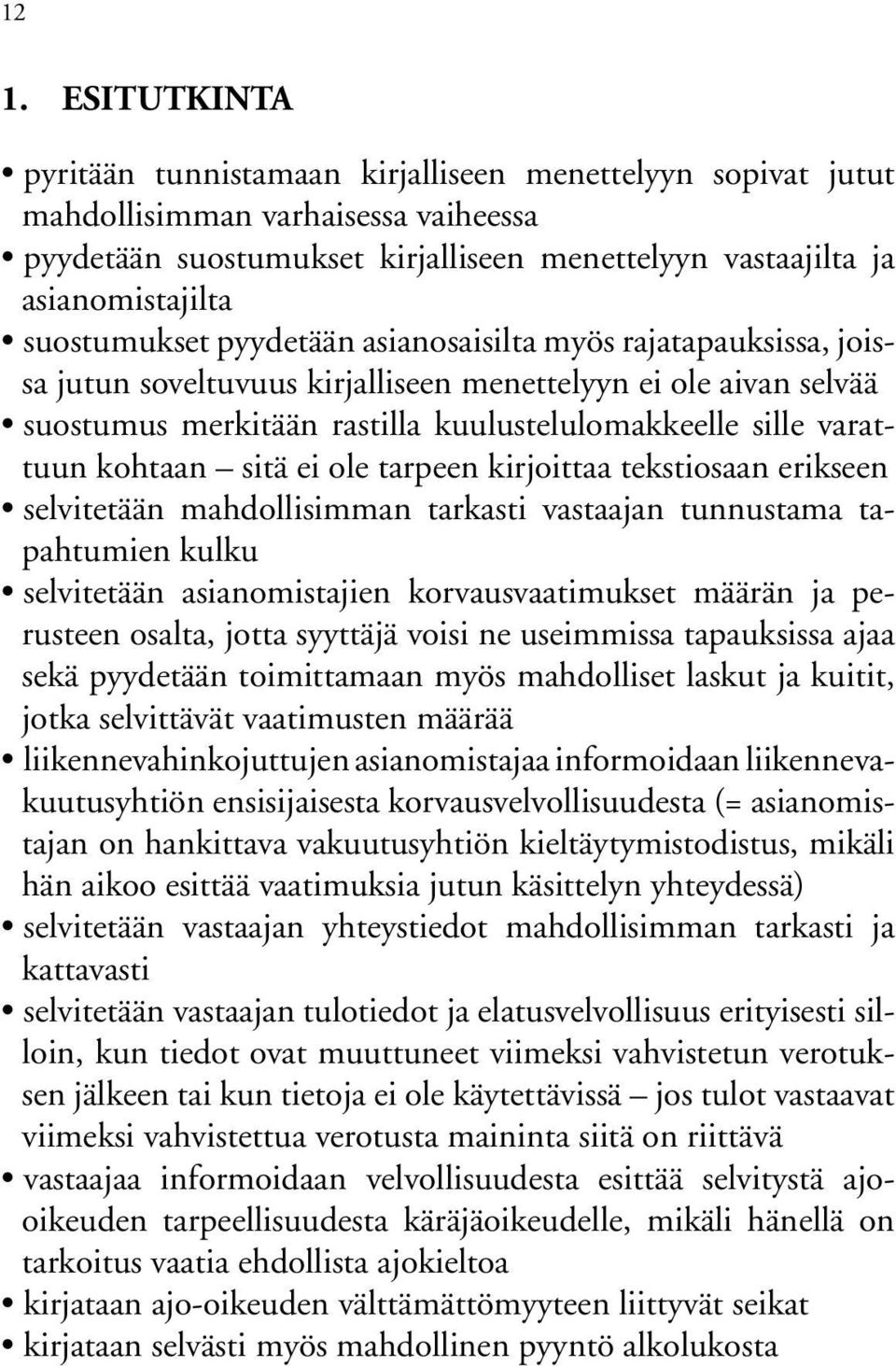 kohtaan sitä ei ole tarpeen kirjoittaa tekstiosaan erikseen selvitetään mahdollisimman tarkasti vastaajan tunnustama tapahtumien kulku selvitetään asianomistajien korvausvaatimukset määrän ja