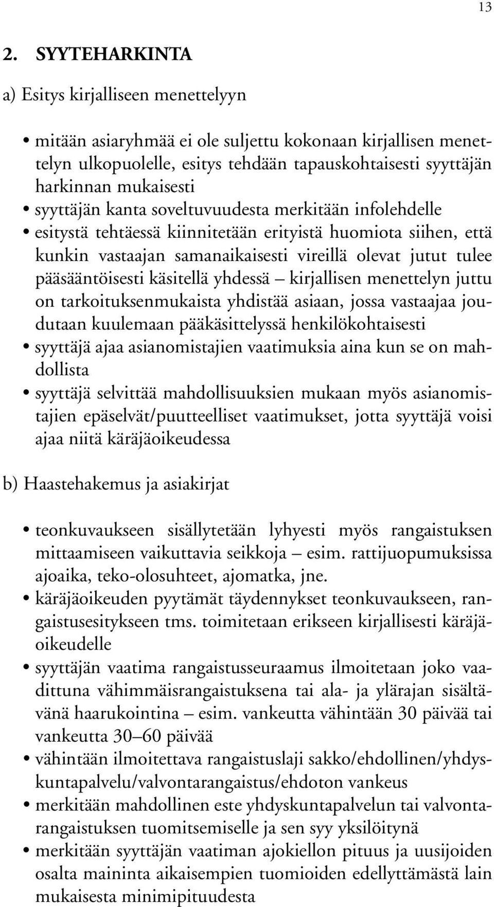 käsitellä yhdessä kirjallisen menettelyn juttu on tarkoituksenmukaista yhdistää asiaan, jossa vastaajaa joudutaan kuulemaan pääkäsittelyssä henkilökohtaisesti syyttäjä ajaa asianomistajien