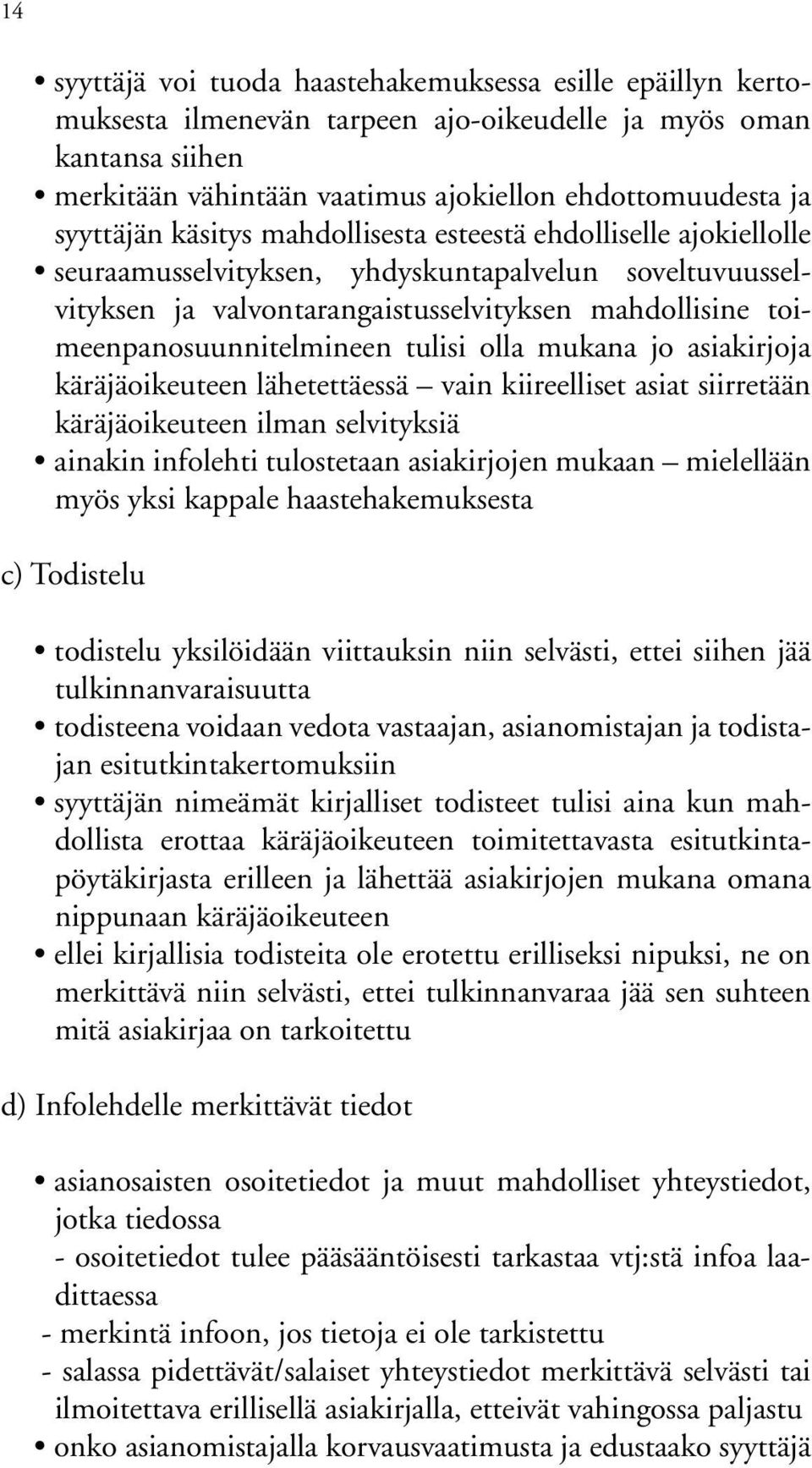 toimeenpanosuunnitelmineen tulisi olla mukana jo asiakirjoja käräjäoikeuteen lähetettäessä vain kiireelliset asiat siirretään käräjäoikeuteen ilman selvityksiä ainakin infolehti tulostetaan