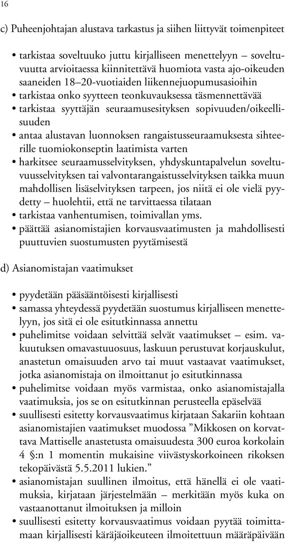 rangaistusseuraamuksesta sihteerille tuomiokonseptin laatimista varten harkitsee seuraamusselvityksen, yhdyskuntapalvelun soveltuvuusselvityksen tai valvontarangaistusselvityksen taikka muun