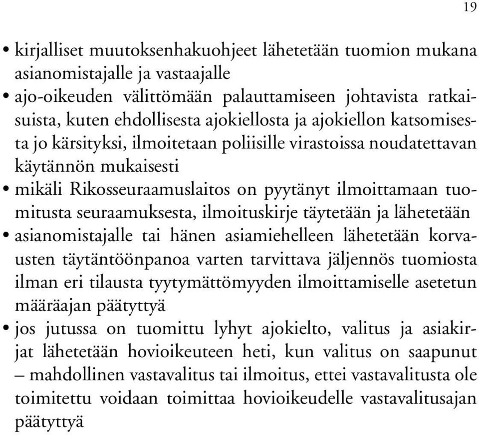 ilmoituskirje täytetään ja lähetetään asianomistajalle tai hänen asiamiehelleen lähetetään korvausten täytäntöönpanoa varten tarvittava jäljennös tuomiosta ilman eri tilausta tyytymättömyyden