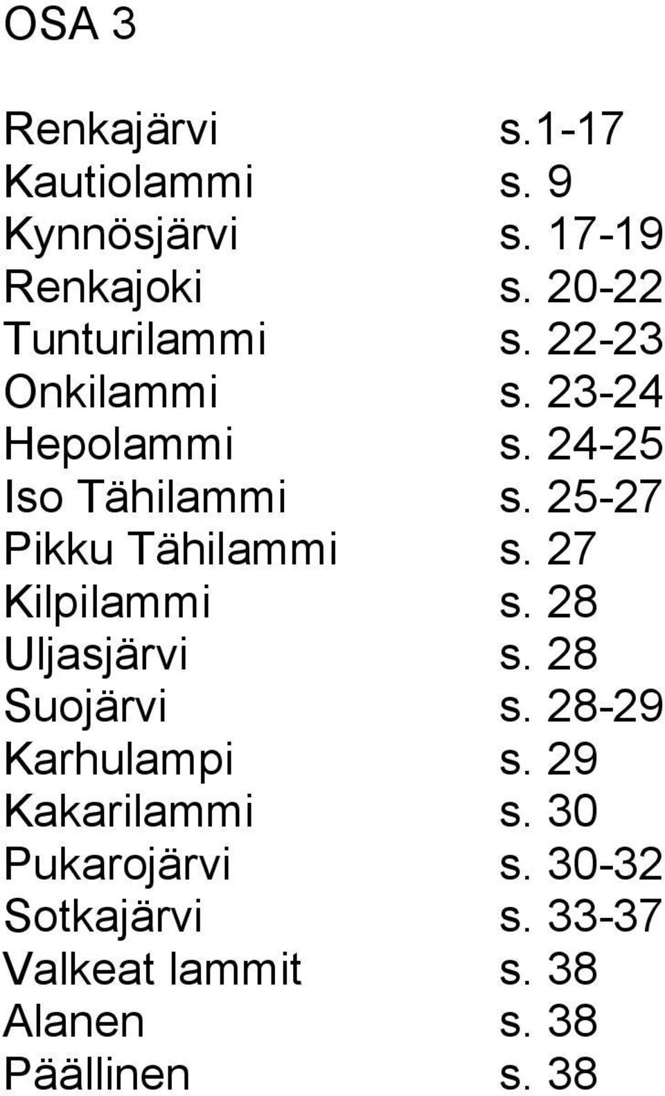 25-27 Pikku Tähilammi s. 27 Kilpilammi s. 28 Uljasjärvi s. 28 Suojärvi s.
