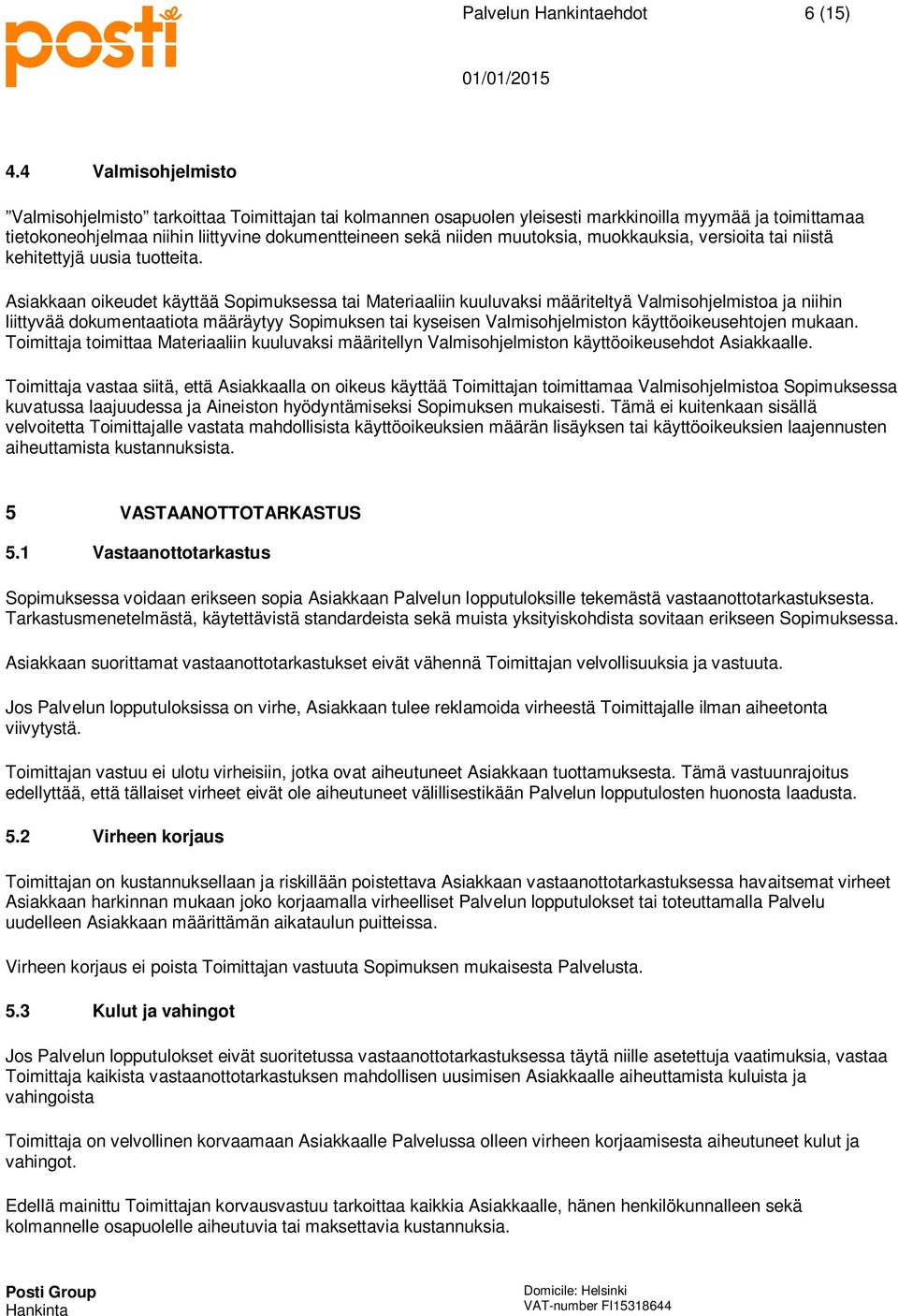 muutoksia, muokkauksia, versioita tai niistä kehitettyjä uusia tuotteita.