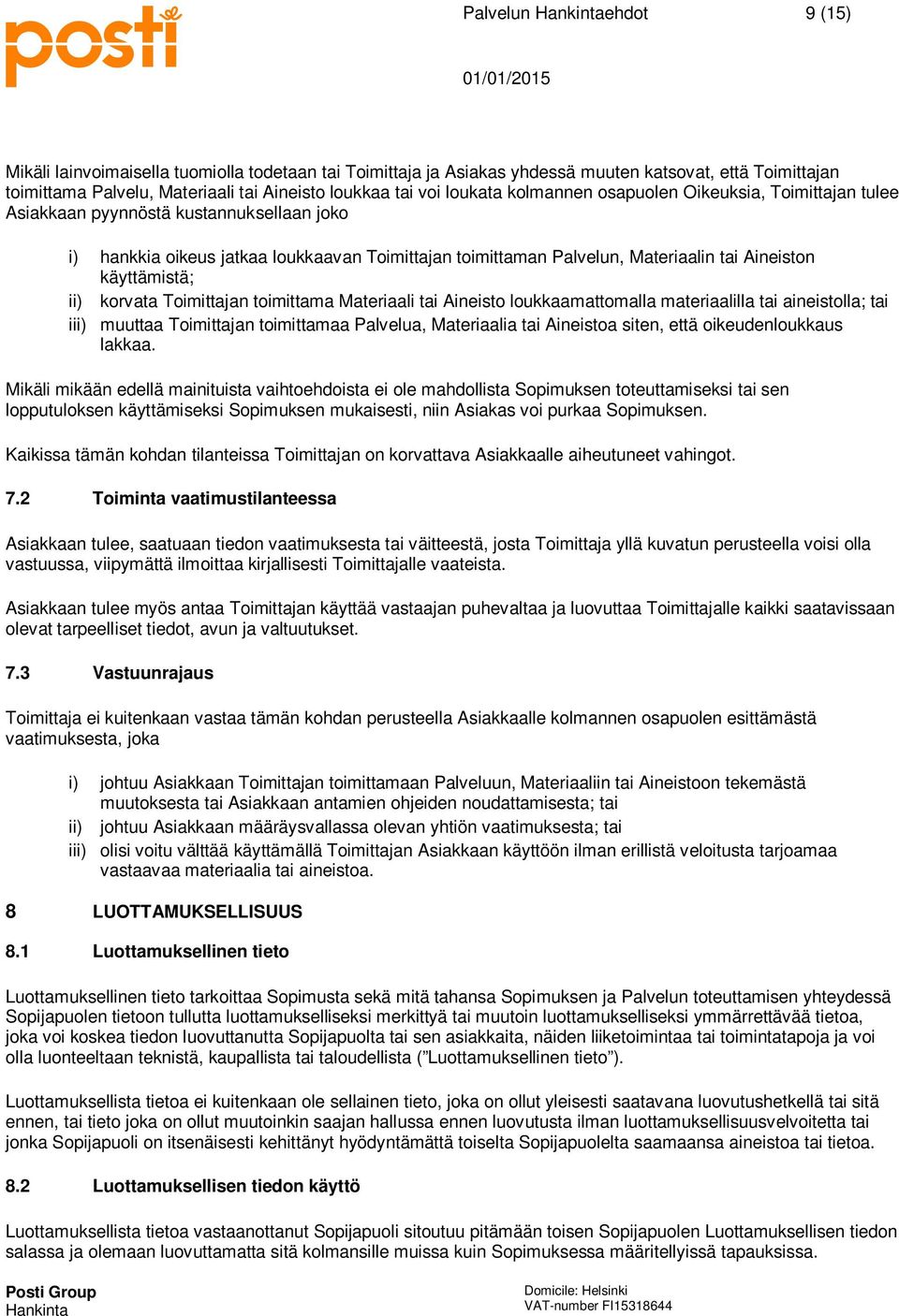 ii) korvata Toimittajan toimittama Materiaali tai Aineisto loukkaamattomalla materiaalilla tai aineistolla; tai iii) muuttaa Toimittajan toimittamaa Palvelua, Materiaalia tai Aineistoa siten, että