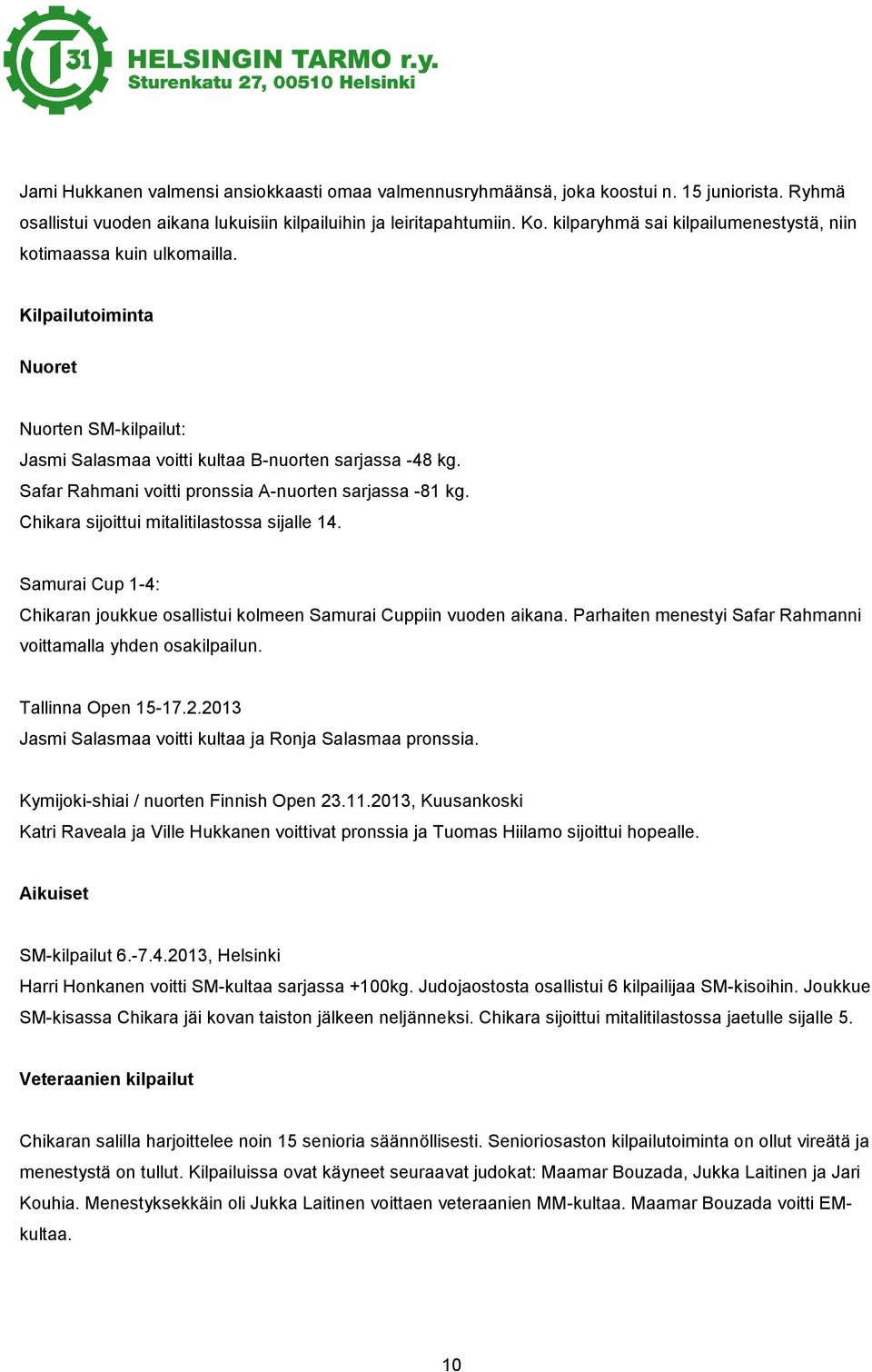 Safar Rahmani voitti pronssia A-nuorten sarjassa -81 kg. Chikara sijoittui mitalitilastossa sijalle 14. Samurai Cup 1-4: Chikaran joukkue osallistui kolmeen Samurai Cuppiin vuoden aikana.