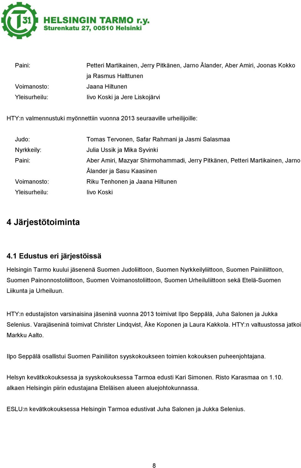 Shirmohammadi, Jerry Pitkänen, Petteri Martikainen, Jarno Ålander ja Sasu Kaasinen Riku Tenhonen ja Jaana Hiltunen Iivo Koski 4 Järjestötoiminta 4.