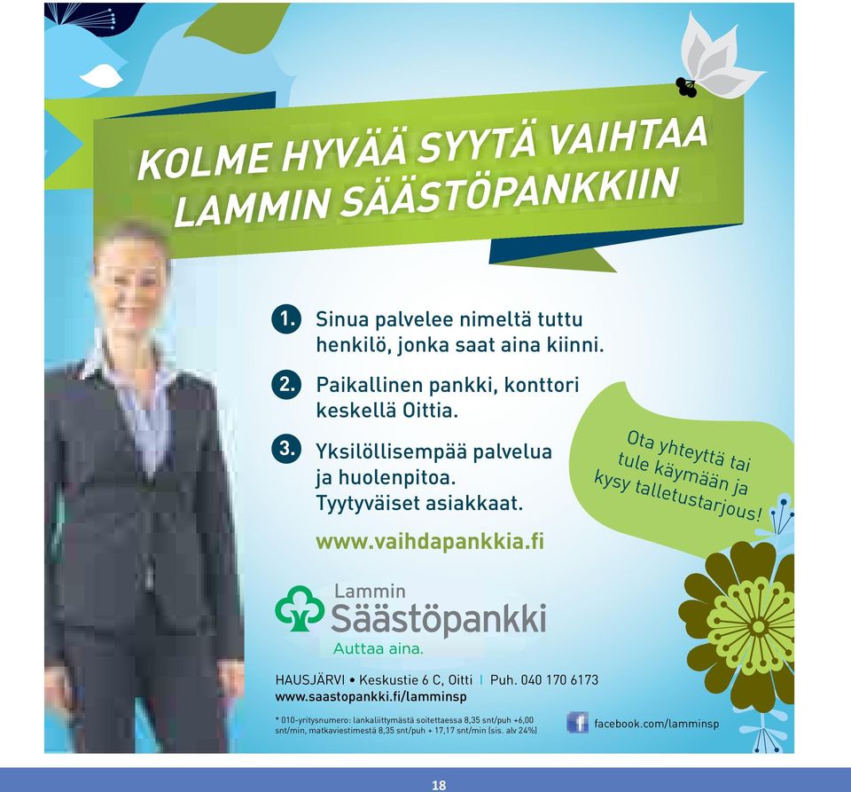 fi Ota yhteyttä tai tule käymään ja kysy talletustarjous! HAUSJÄRVI Keskustie 6 C, Oitti I Puh. 040 170 6173 www.saastopankki.