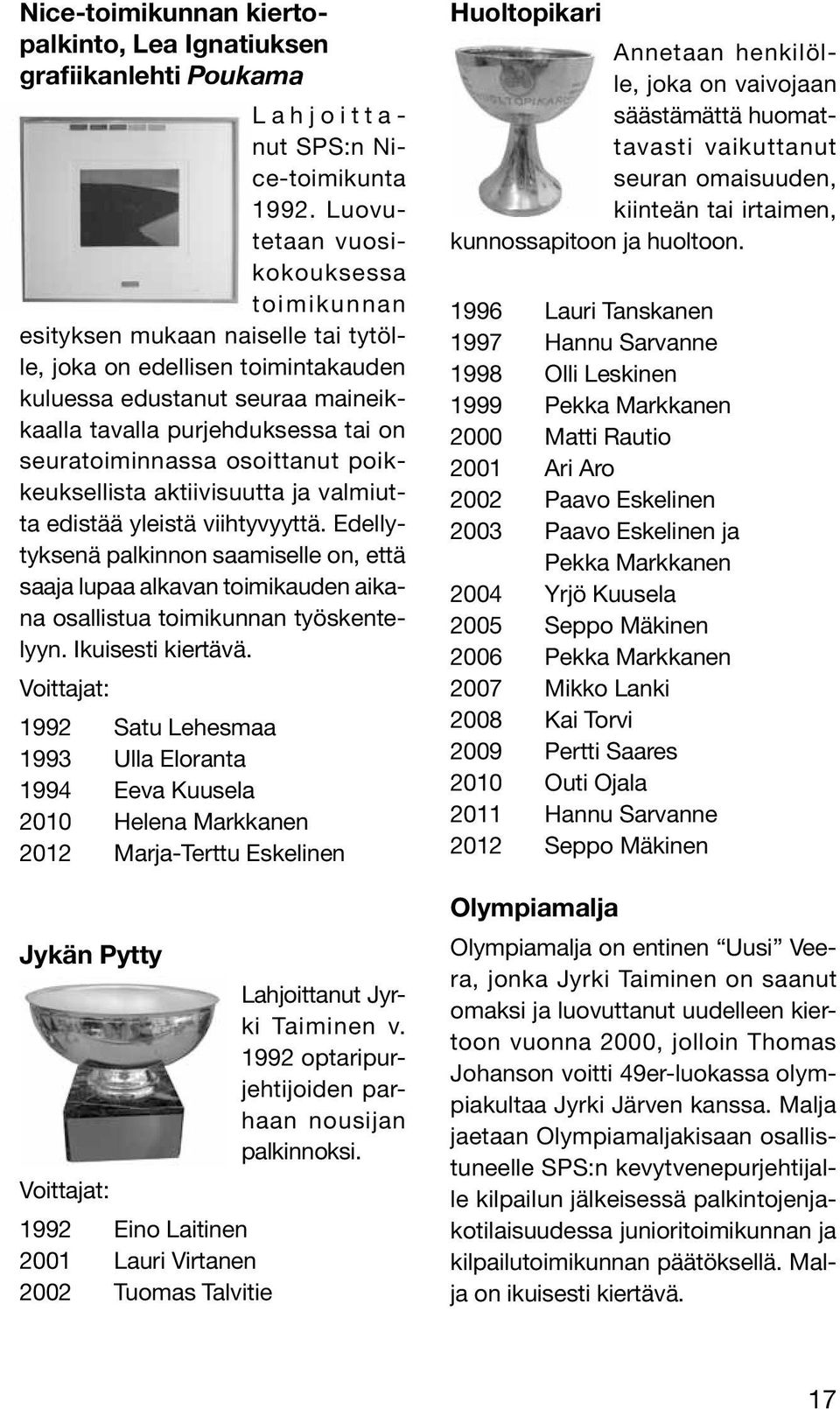 osoittanut poikkeuksellista aktiivisuutta ja valmiutta edistää yleistä viihtyvyyttä.