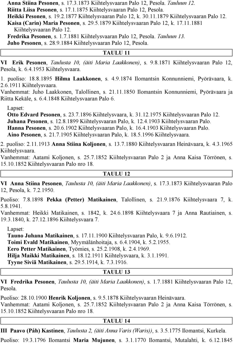 Tauluun 13. Juho Pesonen, s. 28.9.1884 Kiihtelysvaaran Palo 12, Pesola. TAULU 11 VI Erik Pesonen, Taulusta 10, (äiti Maria Laakkonen), s. 9.8.1871 Kiihtelysvaaran Palo 12, Pesola, k. 6.4.1953 Kiihtelysvaara.