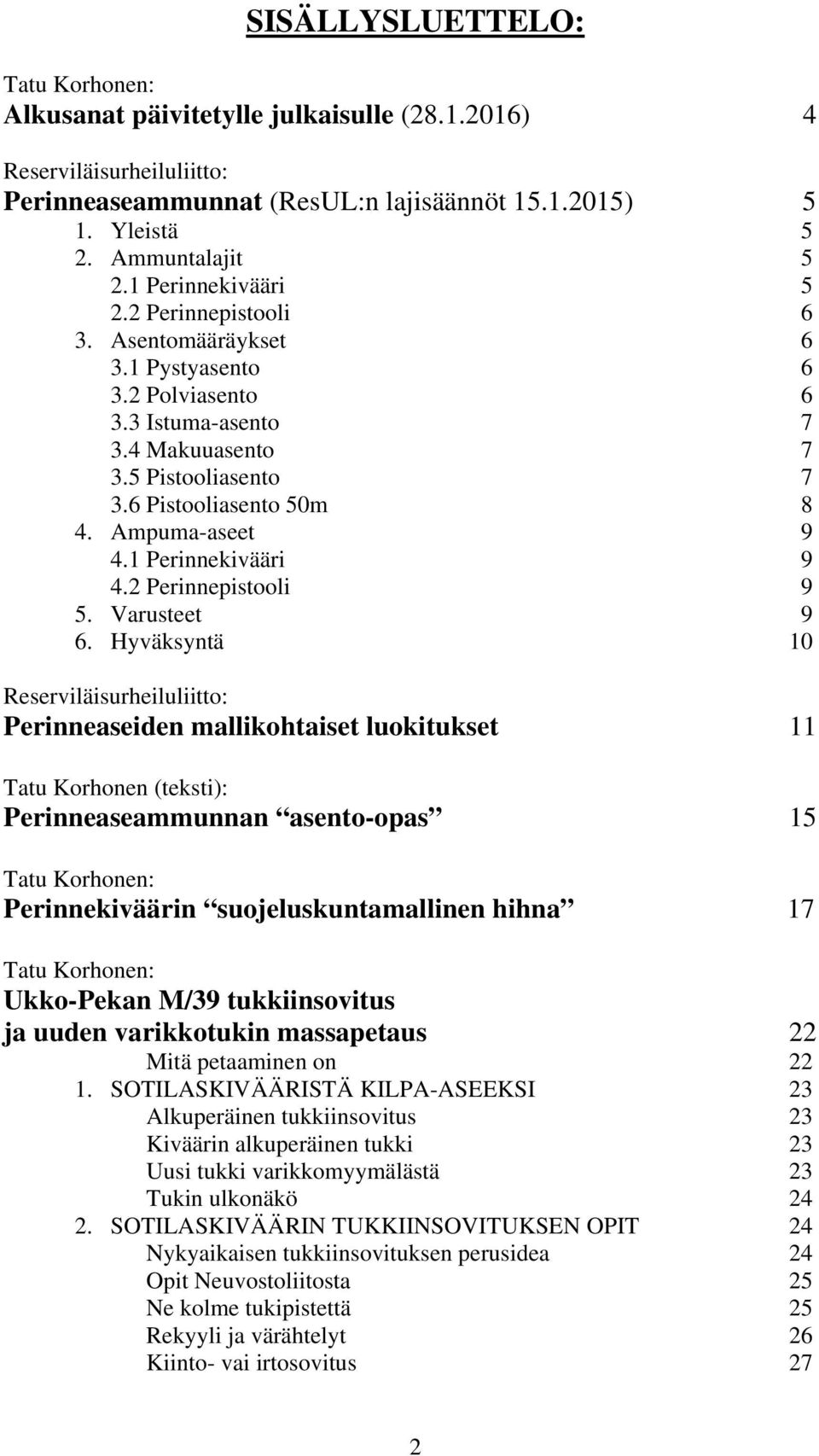 Ampuma-aseet 9 4.1 Perinnekivääri 9 4.2 Perinnepistooli 9 5. Varusteet 9 6.
