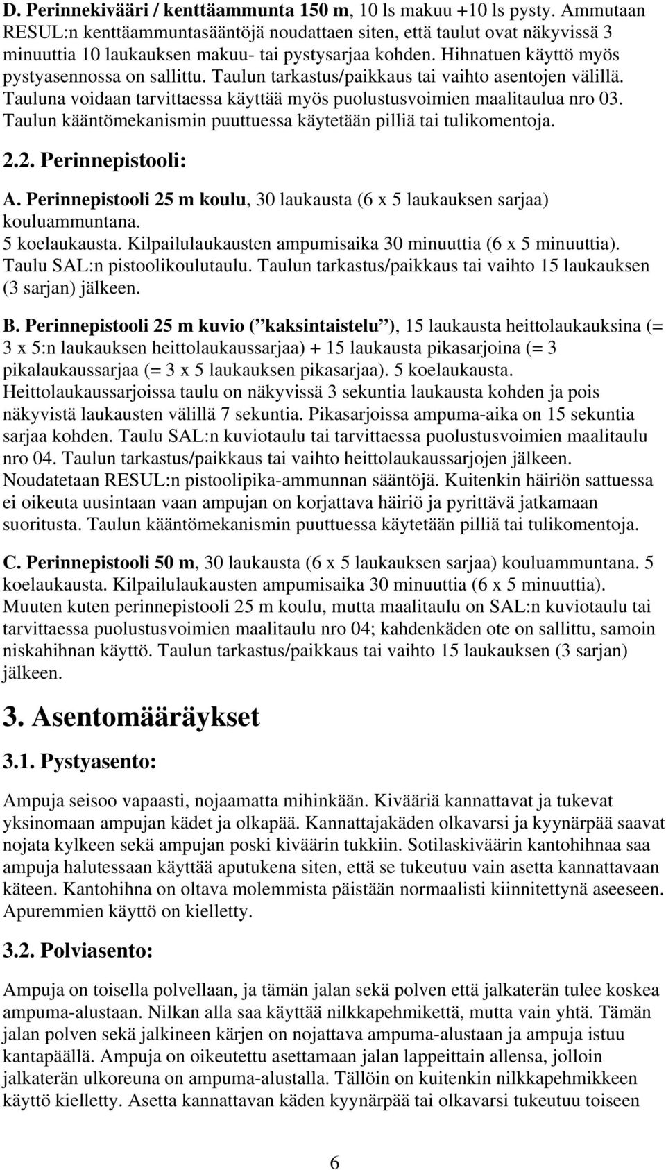 Taulun tarkastus/paikkaus tai vaihto asentojen välillä. Tauluna voidaan tarvittaessa käyttää myös puolustusvoimien maalitaulua nro 03.