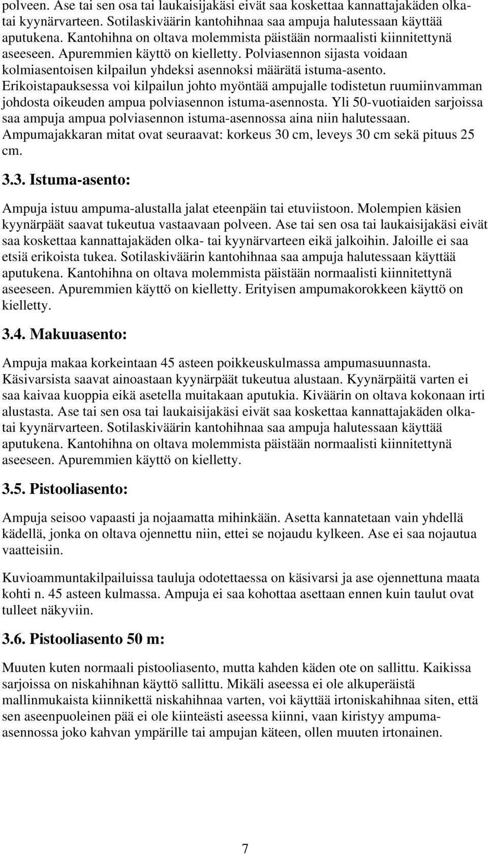 Polviasennon sijasta voidaan kolmiasentoisen kilpailun yhdeksi asennoksi määrätä istuma-asento.