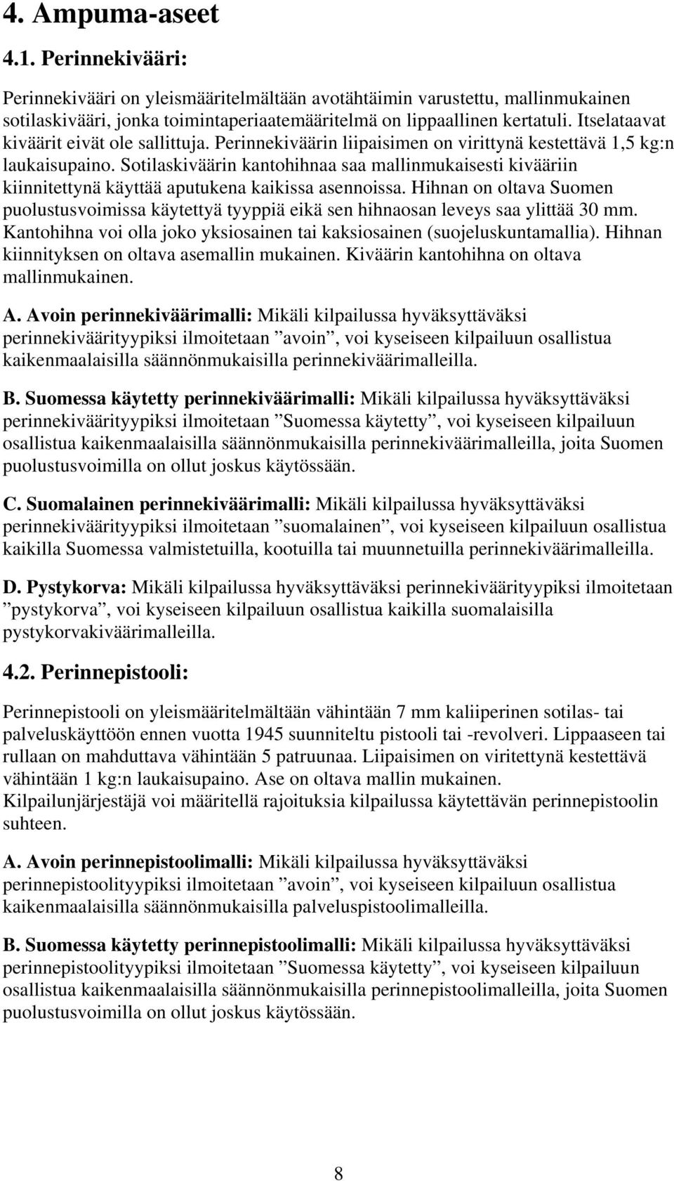 Sotilaskiväärin kantohihnaa saa mallinmukaisesti kivääriin kiinnitettynä käyttää aputukena kaikissa asennoissa.