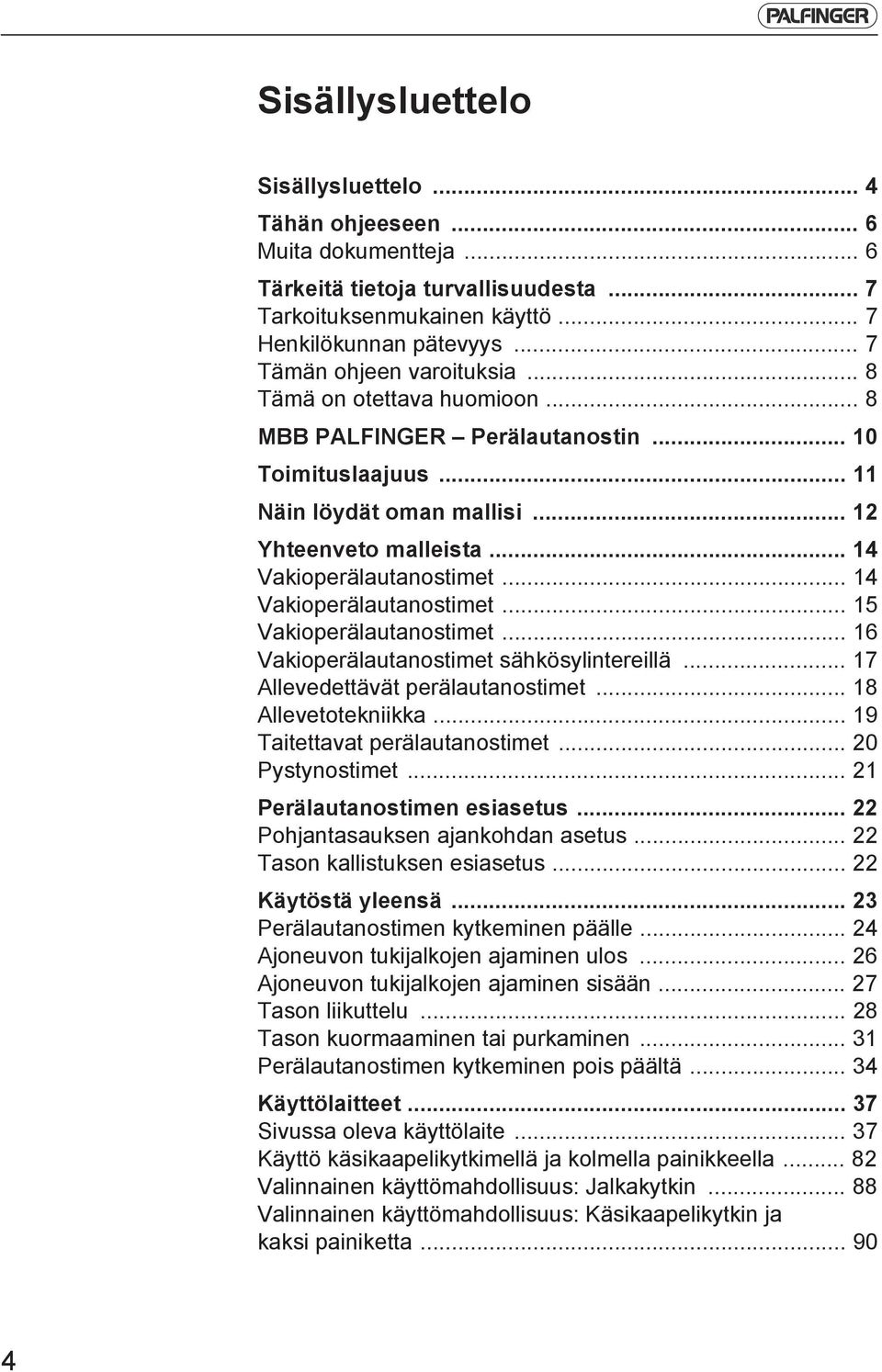 .. 14 Vakioperälautanostimet... 14 Vakioperälautanostimet... 15 Vakioperälautanostimet... 16 Vakioperälautanostimet sähkösylintereillä... 17 Allevedettävät perälautanostimet... 18 Allevetotekniikka.