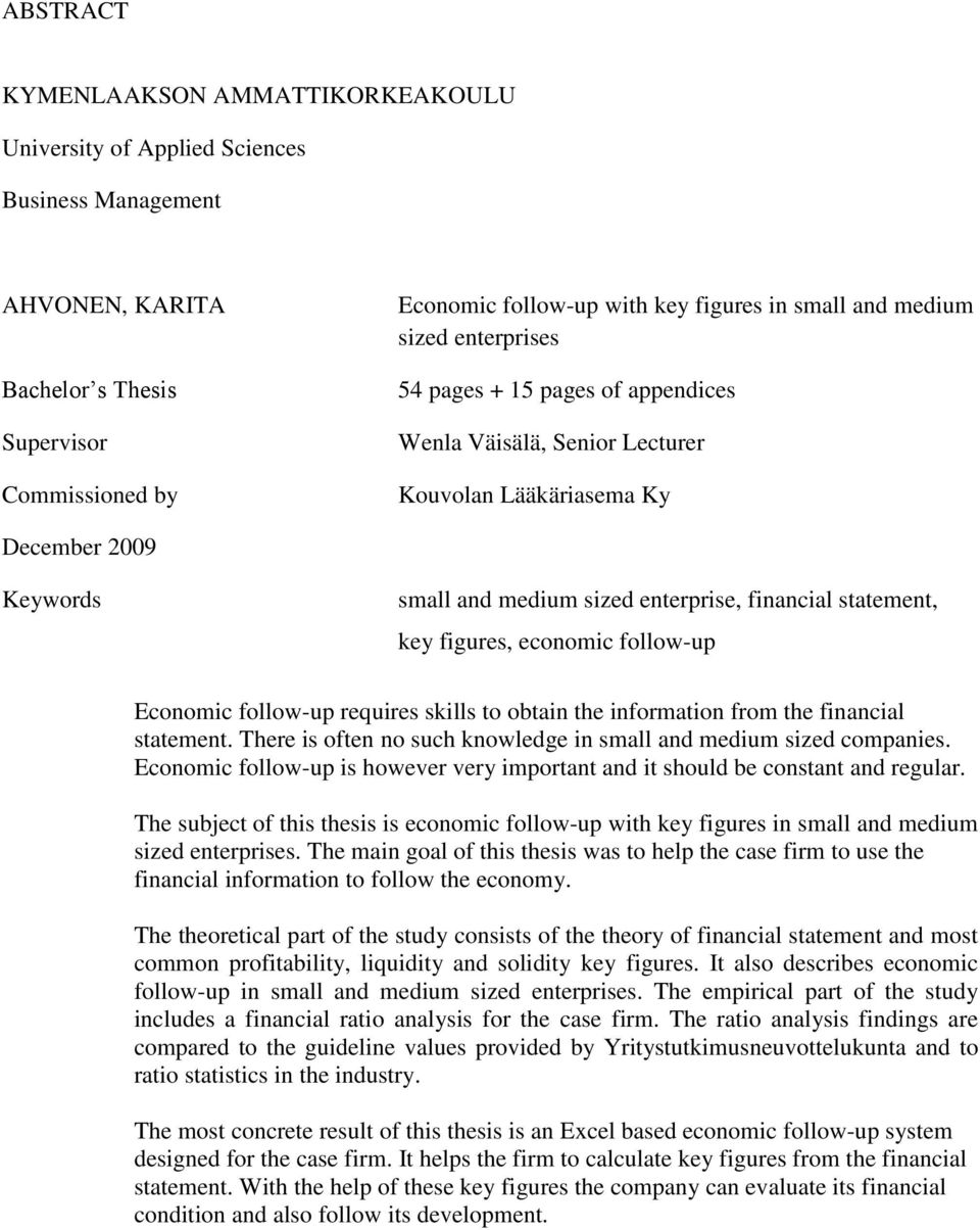 key figures, economic follow-up Economic follow-up requires skills to obtain the information from the financial statement. There is often no such knowledge in small and medium sized companies.