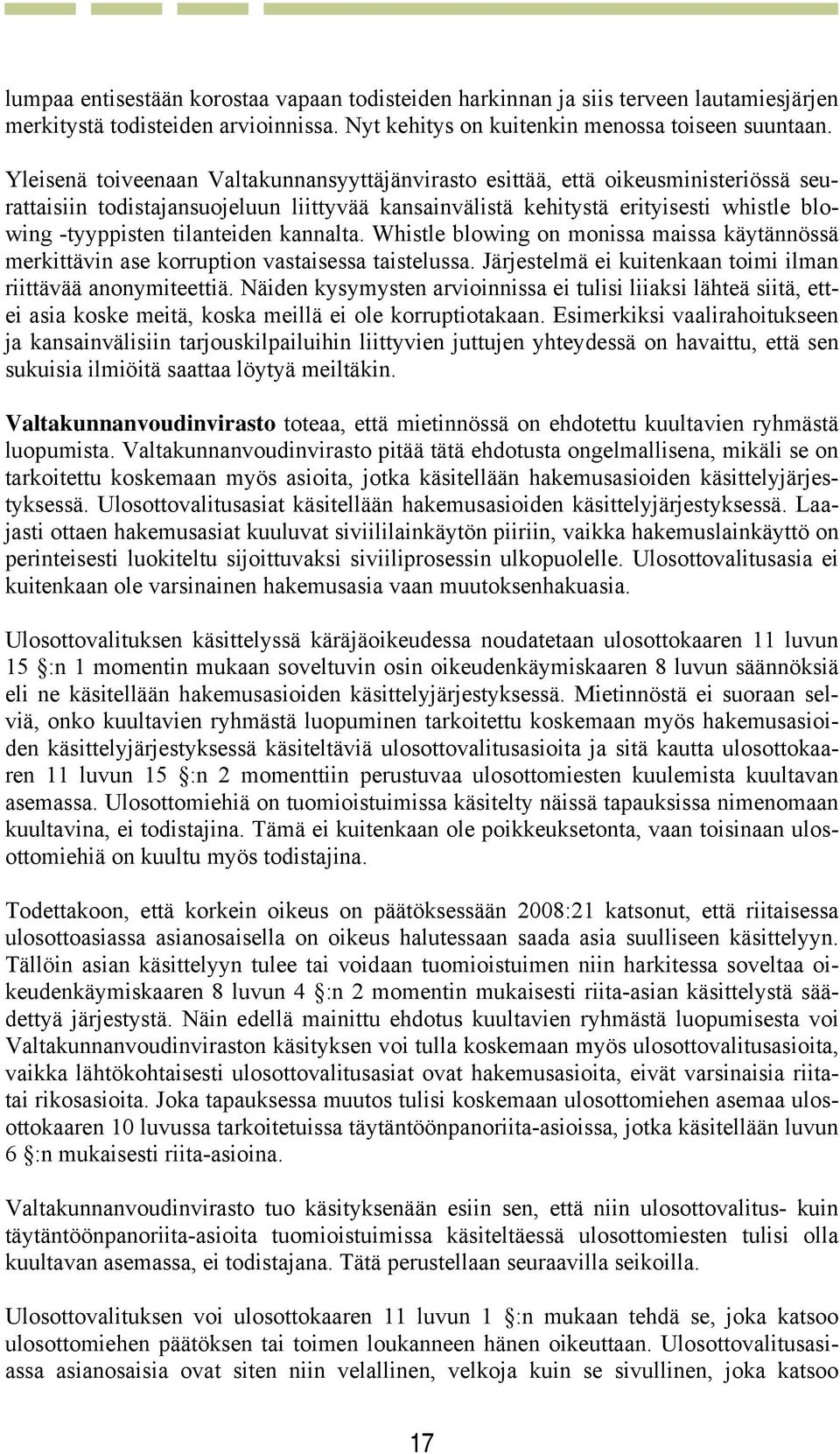 tilanteiden kannalta. Whistle blowing on monissa maissa käytännössä merkittävin ase korruption vastaisessa taistelussa. Järjestelmä ei kuitenkaan toimi ilman riittävää anonymiteettiä.