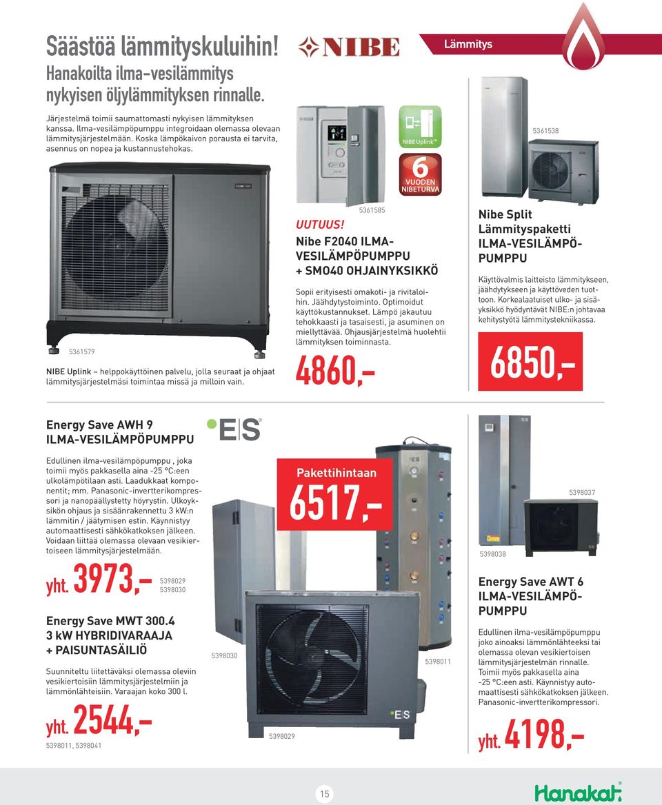 6 VUODEN NIBETURVA Lämmitys 5361538 5361579 NIBE Uplink helppokäyttöinen palvelu, jolla seuraat ja ohjaat lämmitysjärjestelmäsi toimintaa missä ja milloin vain. 5361585 UUTUUS!