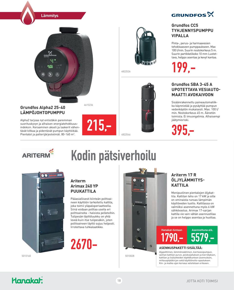 199,- Grundfos Alpha2 25-40 LÄMPÖJOHTOPUMPPU 4615236 Alpha2 tarjoaa nyt entistäkin paremman 215,- suorituskyvyn ja alhaisen energiatehokkuusindeksin.