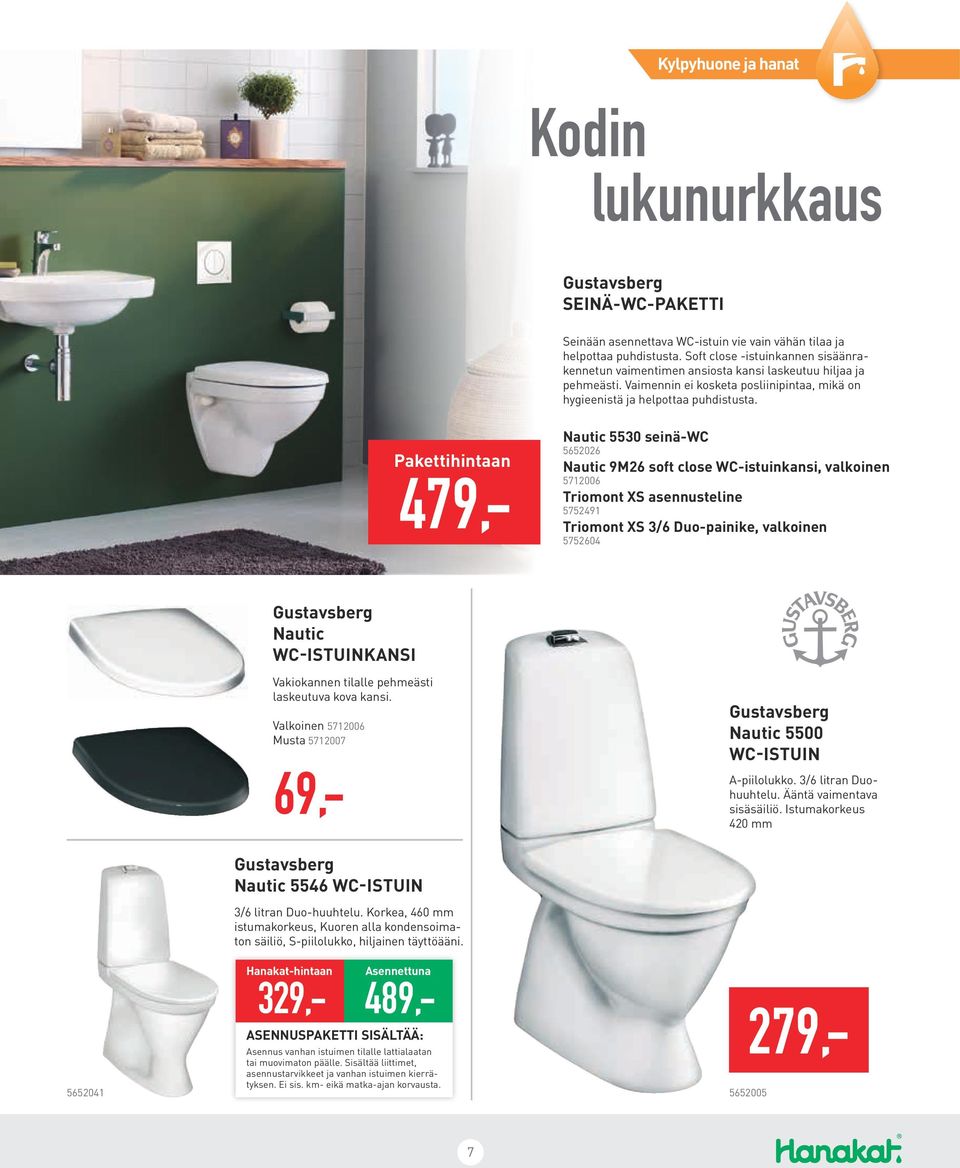 Pakettihintaan 479,- Nautic 5530 seinä-wc 5652026 Nautic 9M26 soft close WC-istuinkansi, valkoinen 5712006 Triomont XS asennusteline 5752491 Triomont XS 3/6 Duo-painike, valkoinen 5752604 Gustavsberg