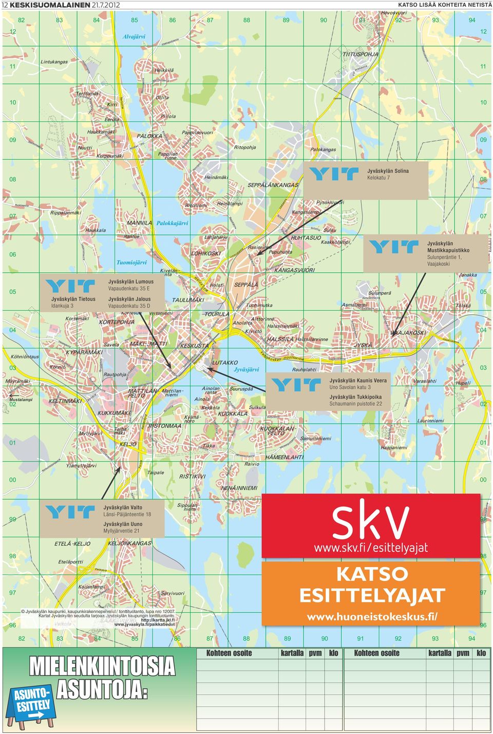 Mustikkapuistikko Sulunperäntie 1, Vaajakoski 06 Tuomiojärvi Jyväskylän Lumous Vapaudenkatu 35 E 05 Jyväskylän Tietous Idankuja 3 05 Jyväskylän Jalous Vapaudenkatu 35 D 04 04 03 03 Jyväsjärvi