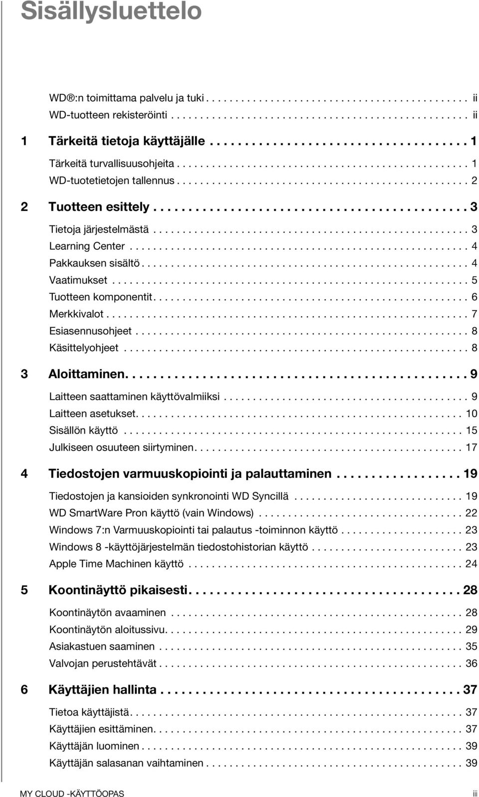 ............................................ 3 Tietoja järjestelmästä...................................................... 3 Learning Center.......................................................... 4 Pakkauksen sisältö.