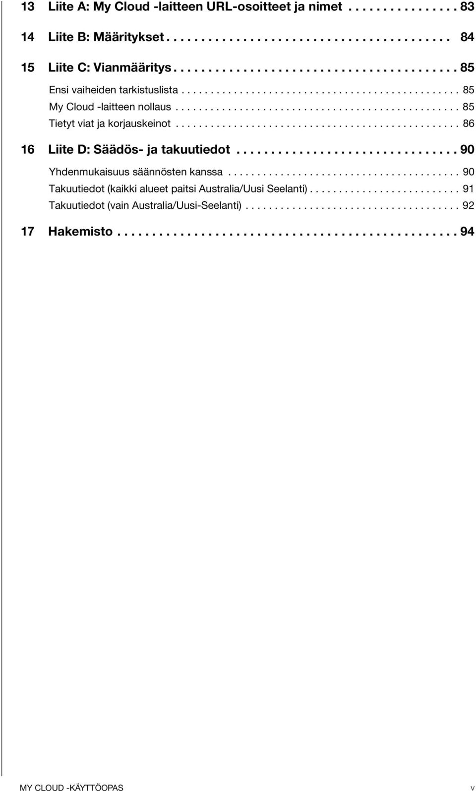 ............................... 90 Yhdenmukaisuus säännösten kanssa........................................ 90 Takuutiedot (kaikki alueet paitsi Australia/Uusi Seelanti).