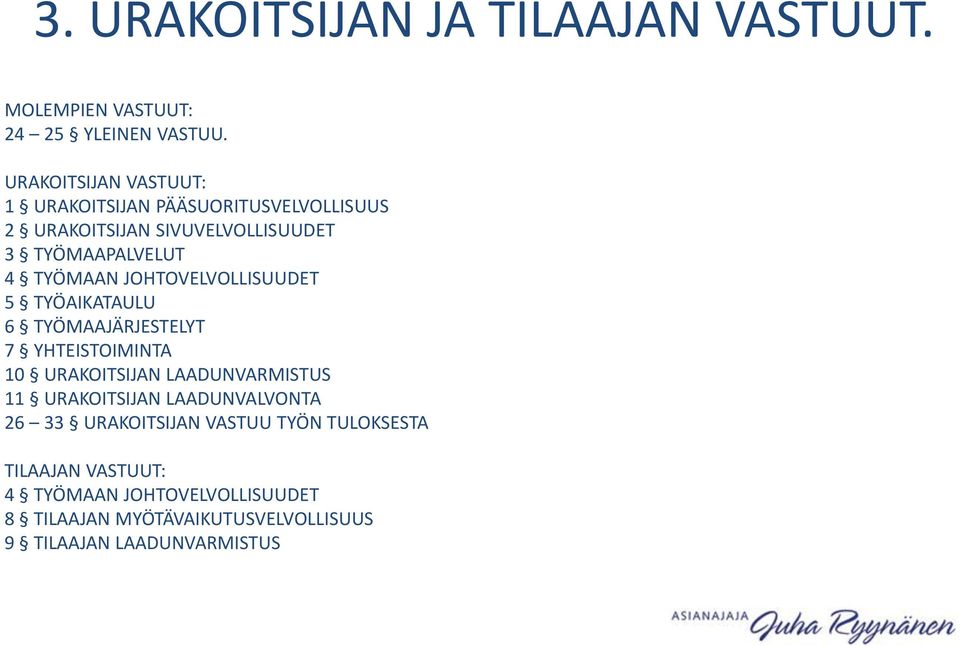 JOHTOVELVOLLISUUDET 5 TYÖAIKATAULU 6 TYÖMAAJÄRJESTELYT 7 YHTEISTOIMINTA 10 URAKOITSIJAN LAADUNVARMISTUS 11 URAKOITSIJAN