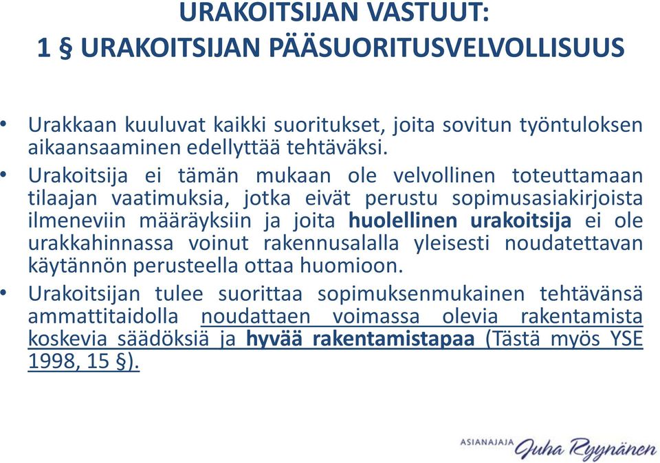 Urakoitsija ei tämän mukaan ole velvollinen toteuttamaan tilaajan vaatimuksia, jotka eivät perustu sopimusasiakirjoista ilmeneviin määräyksiin ja joita