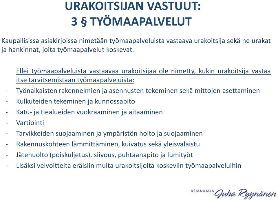 mittojen asettaminen - Kulkuteiden tekeminen ja kunnossapito - Katu- ja tiealueiden vuokraaminen ja aitaaminen - Vartiointi - Tarvikkeiden suojaaminen ja ympäristön hoito ja suojaaminen