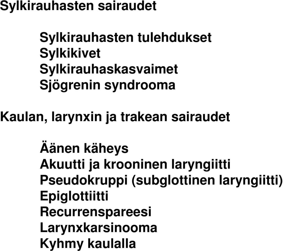 sairaudet Äänen käheys Akuutti ja krooninen laryngiitti Pseudokruppi