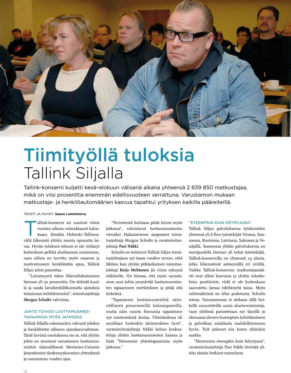 Teksti ja kuvat: Saana Lamminsivu Tallink-konserni on uusinut viime vuosien aikana voimakkaasti kalustoaan. Etenkin Helsinki Tallinnaväliä liikennöi yhtiön monta upouutta laivaa.