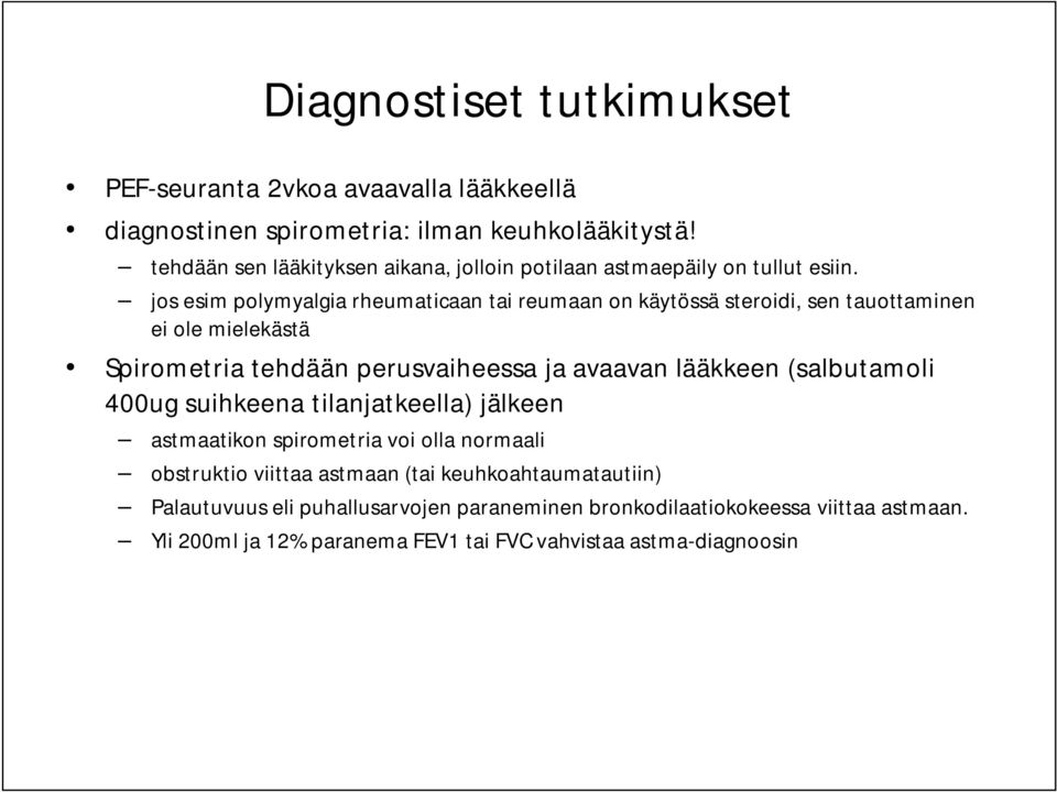 jos esim polymyalgia rheumaticaan tai reumaan on käytössä steroidi, sen tauottaminen ei ole mielekästä Spirometria tehdään perusvaiheessa ja avaavan lääkkeen