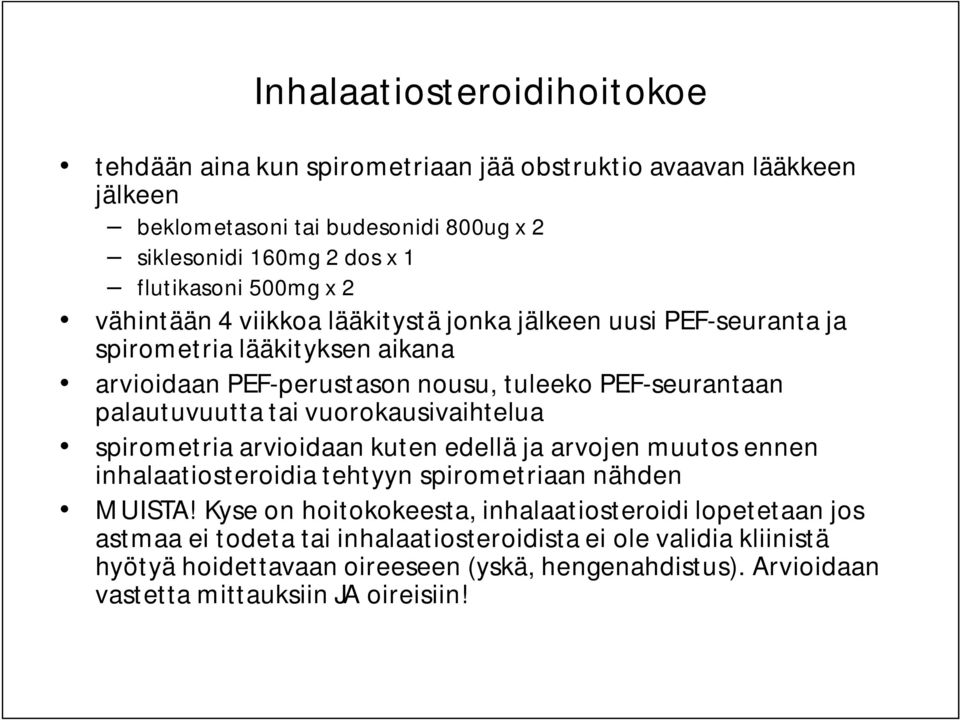 tai vuorokausivaihtelua spirometria arvioidaan kuten edellä ja arvojen muutos ennen inhalaatiosteroidia tehtyyn spirometriaan nähden MUISTA!