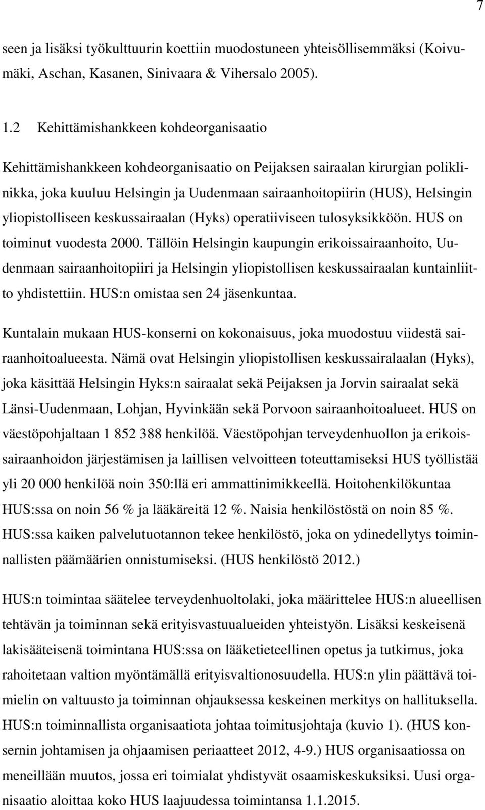 yliopistolliseen keskussairaalan (Hyks) operatiiviseen tulosyksikköön. HUS on toiminut vuodesta 2000.