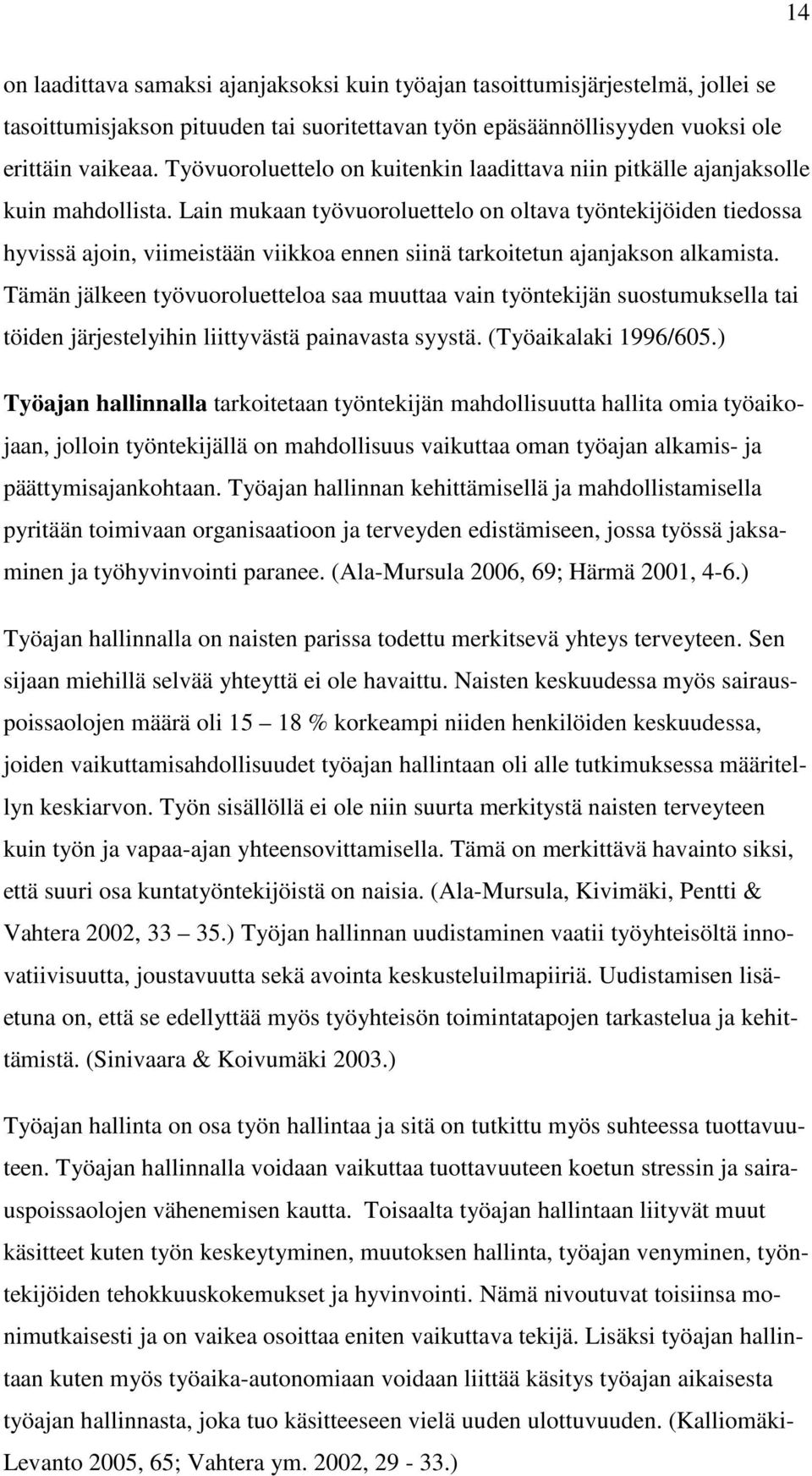 Lain mukaan työvuoroluettelo on oltava työntekijöiden tiedossa hyvissä ajoin, viimeistään viikkoa ennen siinä tarkoitetun ajanjakson alkamista.