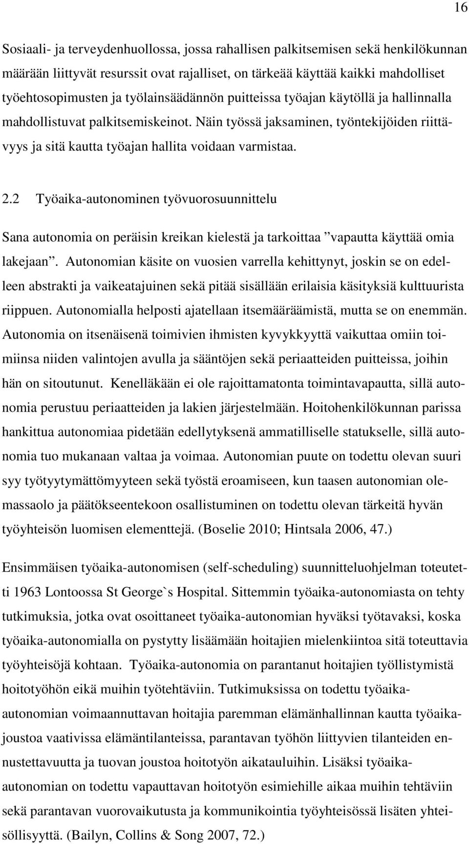 2 Työaika-autonominen työvuorosuunnittelu Sana autonomia on peräisin kreikan kielestä ja tarkoittaa vapautta käyttää omia lakejaan.