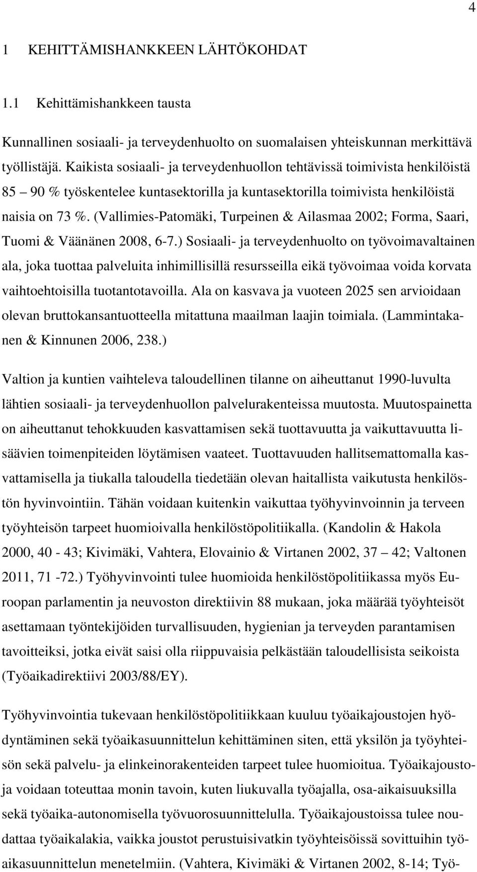 (Vallimies-Patomäki, Turpeinen & Ailasmaa 2002; Forma, Saari, Tuomi & Väänänen 2008, 6-7.