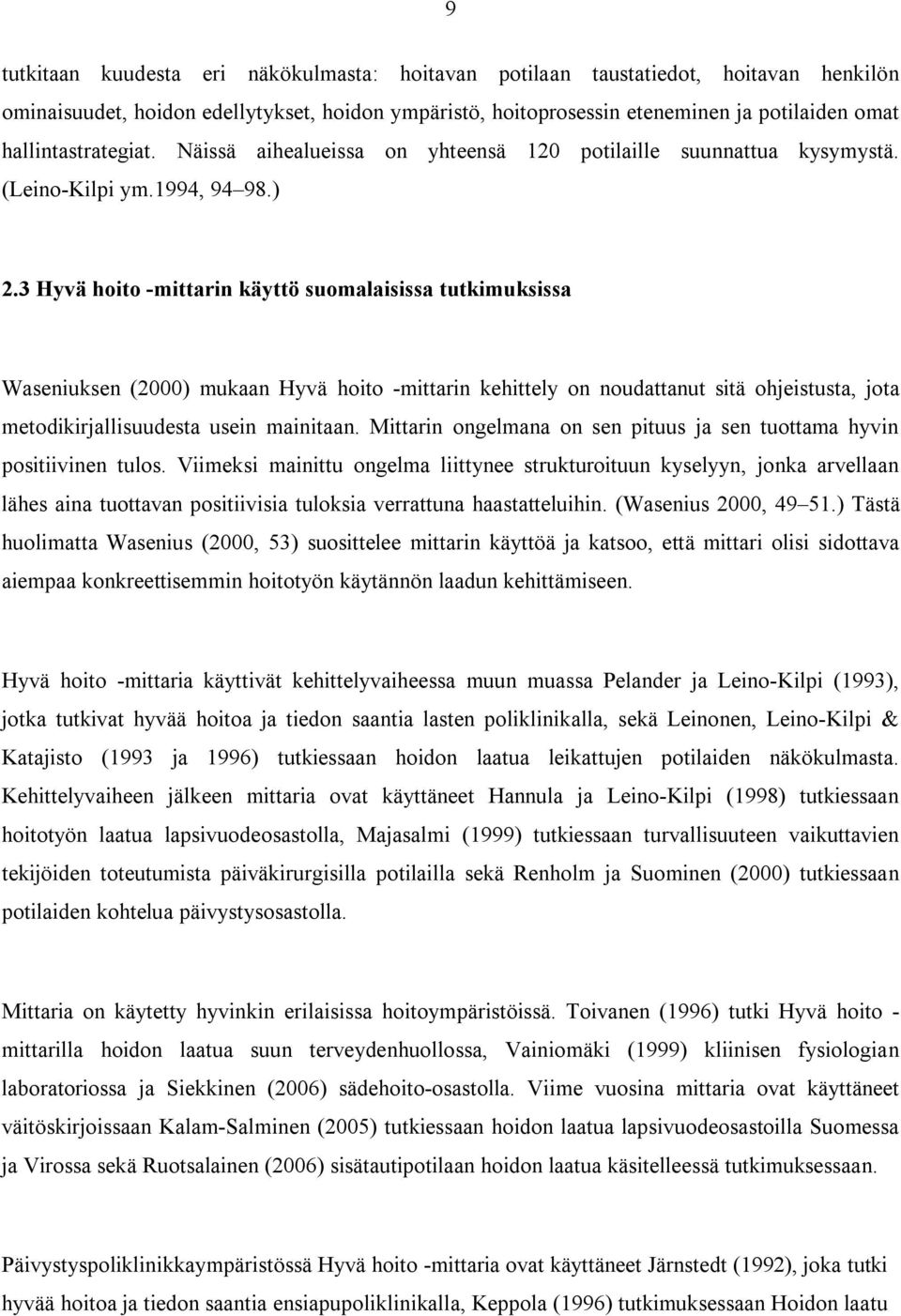 3 Hyvä hoito -mittarin käyttö suomalaisissa tutkimuksissa Waseniuksen (2000) mukaan Hyvä hoito -mittarin kehittely on noudattanut sitä ohjeistusta, jota metodikirjallisuudesta usein mainitaan.