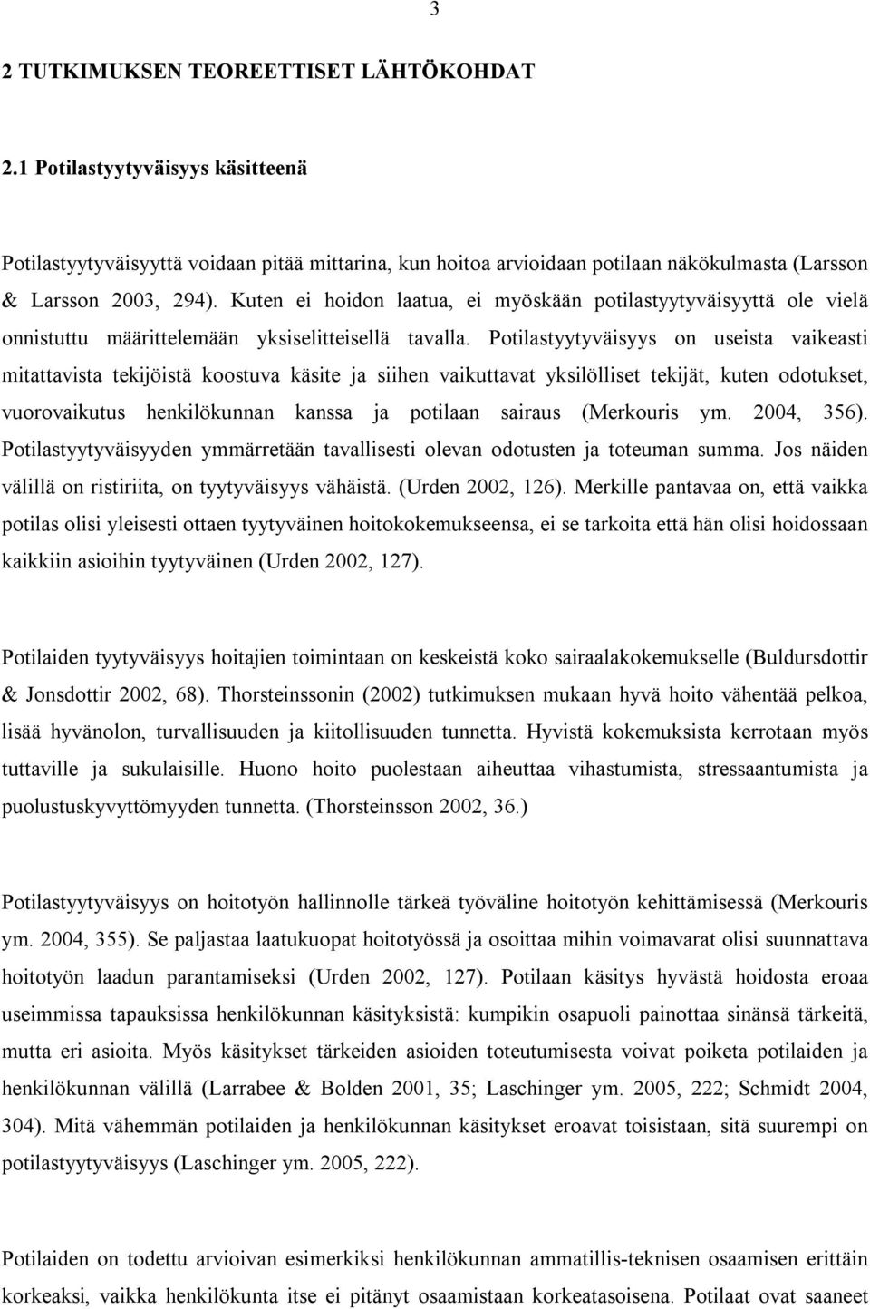 Potilastyytyväisyys on useista vaikeasti mitattavista tekijöistä koostuva käsite ja siihen vaikuttavat yksilölliset tekijät, kuten odotukset, vuorovaikutus henkilökunnan kanssa ja potilaan sairaus