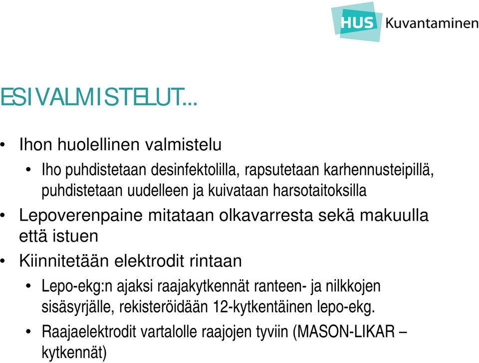 uudelleen ja kuivataan harsotaitoksilla Lepoverenpaine mitataan olkavarresta sekä makuulla että istuen