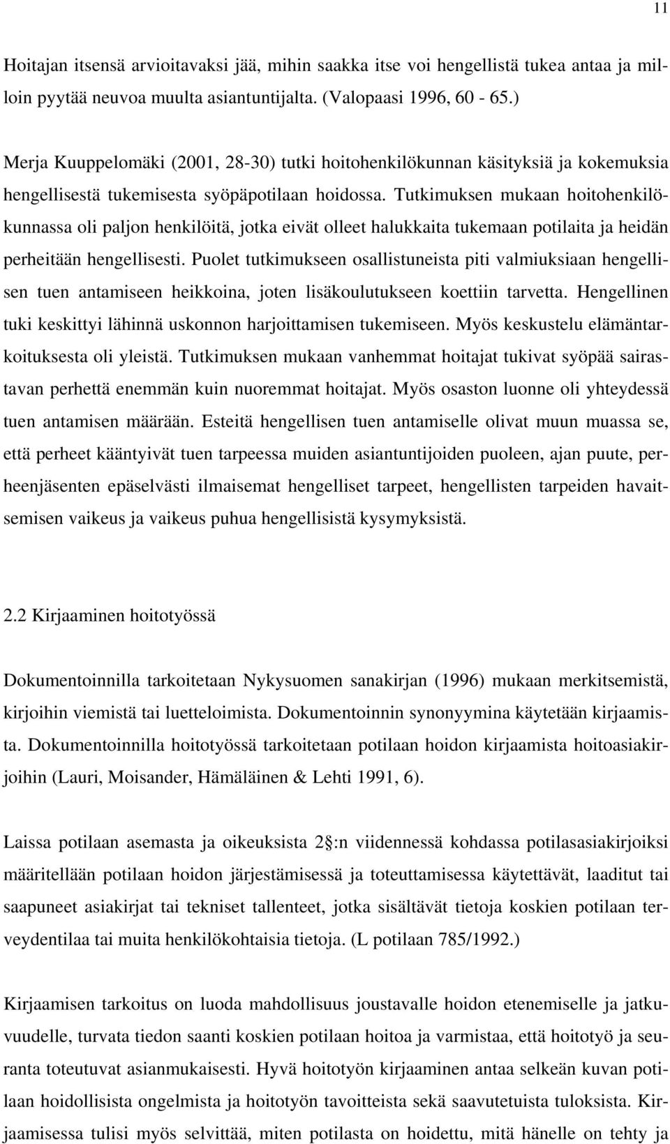 Tutkimuksen mukaan hoitohenkilökunnassa oli paljon henkilöitä, jotka eivät olleet halukkaita tukemaan potilaita ja heidän perheitään hengellisesti.