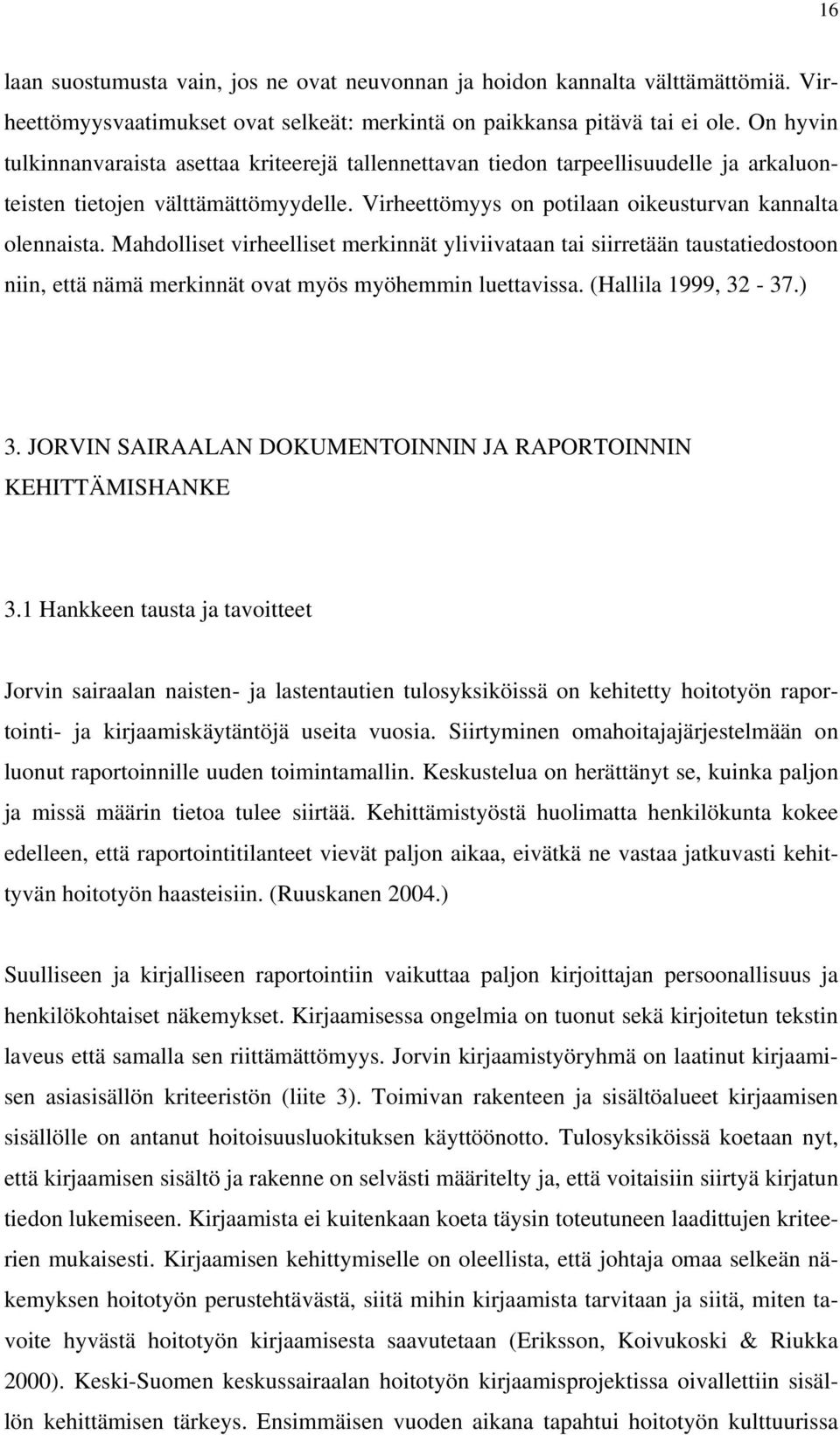 Mahdolliset virheelliset merkinnät yliviivataan tai siirretään taustatiedostoon niin, että nämä merkinnät ovat myös myöhemmin luettavissa. (Hallila 1999, 32-37.) 3.