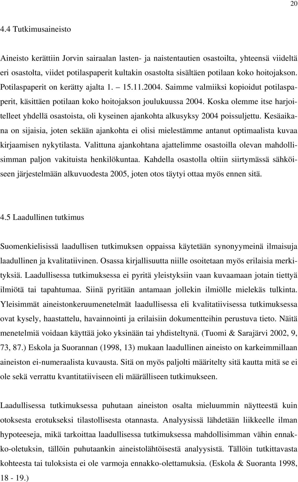 Koska olemme itse harjoitelleet yhdellä osastoista, oli kyseinen ajankohta alkusyksy 2004 poissuljettu.