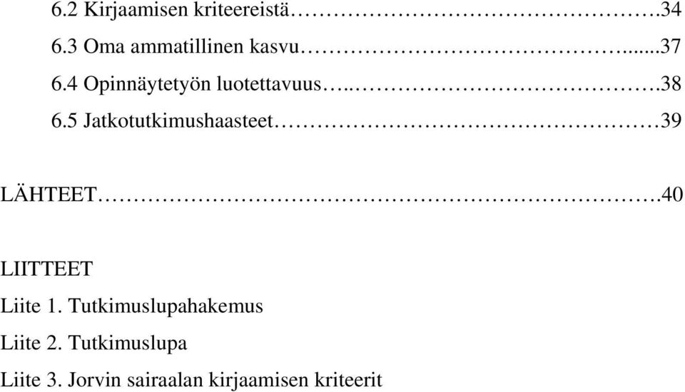 5 Jatkotutkimushaasteet 39 LÄHTEET.40 LIITTEET Liite 1.